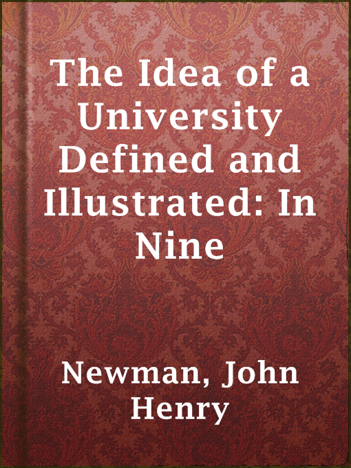 Title details for The Idea of a University Defined and Illustrated: In Nine by John Henry Newman - Available